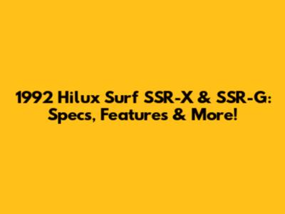 1992 Hilux Surf SSR-X & SSR-G: Specs, Features & More!