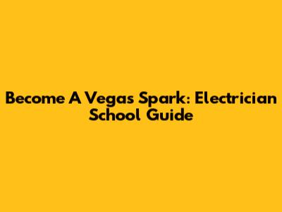 Become A Vegas Spark: Electrician School Guide