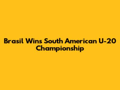 Brasil Wins South American U-20 Championship