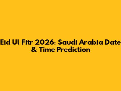 Eid Ul Fitr 2026: Saudi Arabia Date & Time Prediction