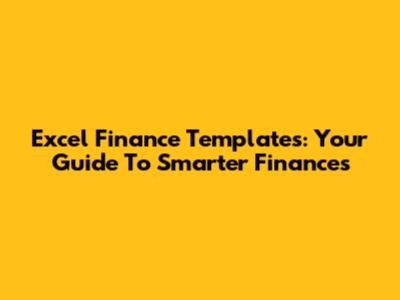 Excel Finance Templates: Your Guide To Smarter Finances