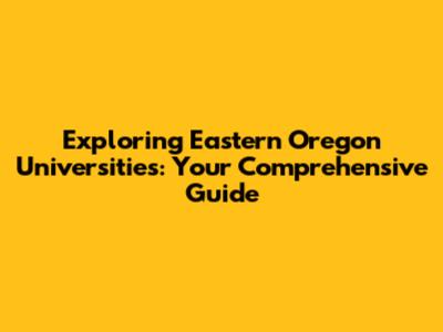 Exploring Eastern Oregon Universities: Your Comprehensive Guide