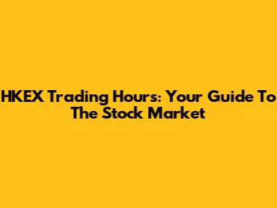 HKEX Trading Hours: Your Guide To The Stock Market