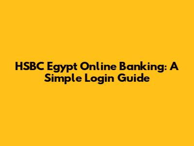 HSBC Egypt Online Banking: A Simple Login Guide