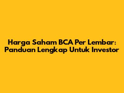 Harga Saham BCA Per Lembar: Panduan Lengkap Untuk Investor
