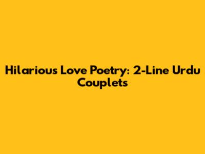 Hilarious Love Poetry: 2-Line Urdu Couplets