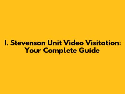 I. Stevenson Unit Video Visitation: Your Complete Guide