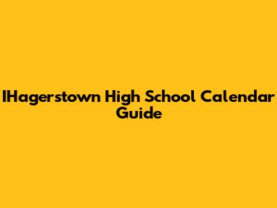 IHagerstown High School Calendar Guide