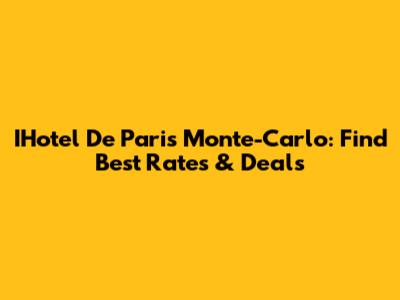 IHotel De Paris Monte-Carlo: Find Best Rates & Deals