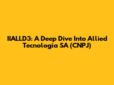 IIALLD3: A Deep Dive Into Allied Tecnologia SA (CNPJ)