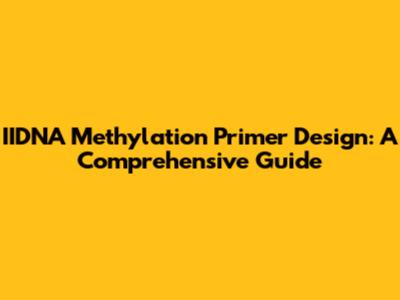 IIDNA Methylation Primer Design: A Comprehensive Guide