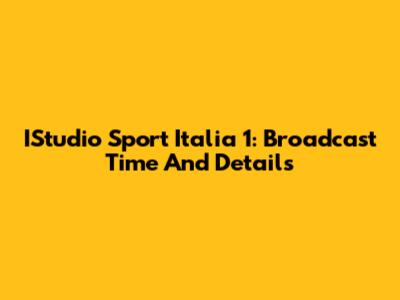 IStudio Sport Italia 1: Broadcast Time And Details