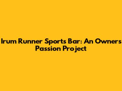Irum Runner Sports Bar: An Owner's Passion Project