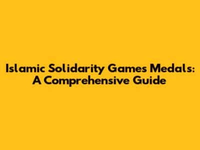 Islamic Solidarity Games Medals: A Comprehensive Guide