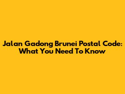 Jalan Gadong Brunei Postal Code: What You Need To Know