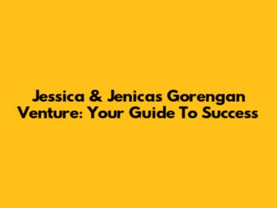 Jessica & Jenica's Gorengan Venture: Your Guide To Success