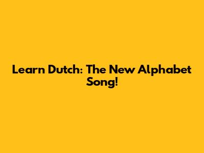 Learn Dutch: The New Alphabet Song!