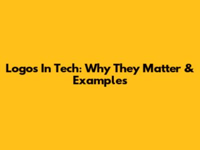 Logos In Tech: Why They Matter & Examples