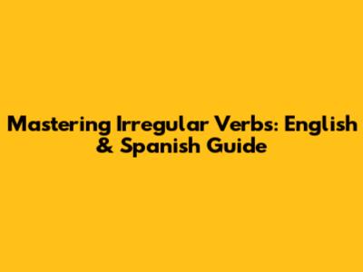 Mastering Irregular Verbs: English & Spanish Guide