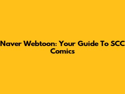 Naver Webtoon: Your Guide To SCC Comics