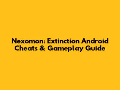 Nexomon: Extinction Android Cheats & Gameplay Guide