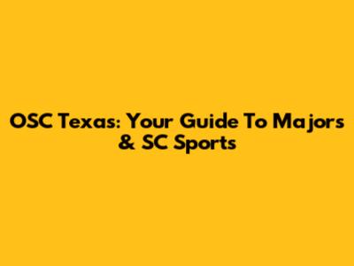 OSC Texas: Your Guide To Majors & SC Sports