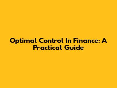 Optimal Control In Finance: A Practical Guide