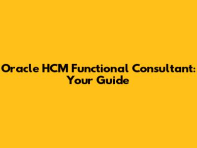 Oracle HCM Functional Consultant: Your Guide