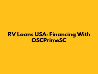 RV Loans USA: Financing With OSCPrimeSC