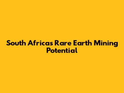 South Africa's Rare Earth Mining Potential
