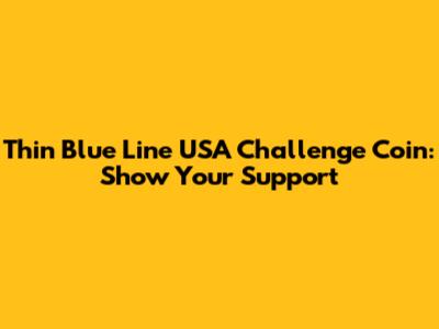 Thin Blue Line USA Challenge Coin: Show Your Support