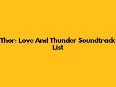 Thor: Love And Thunder Soundtrack List