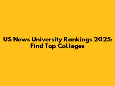 US News University Rankings 2025: Find Top Colleges