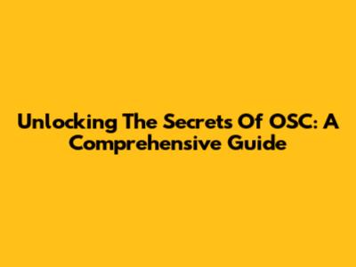 Unlocking The Secrets Of OSC: A Comprehensive Guide