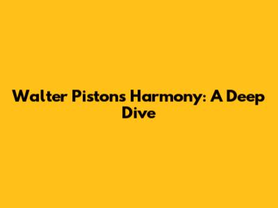Walter Piston's Harmony: A Deep Dive