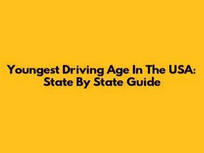 Youngest Driving Age In The USA: State By State Guide